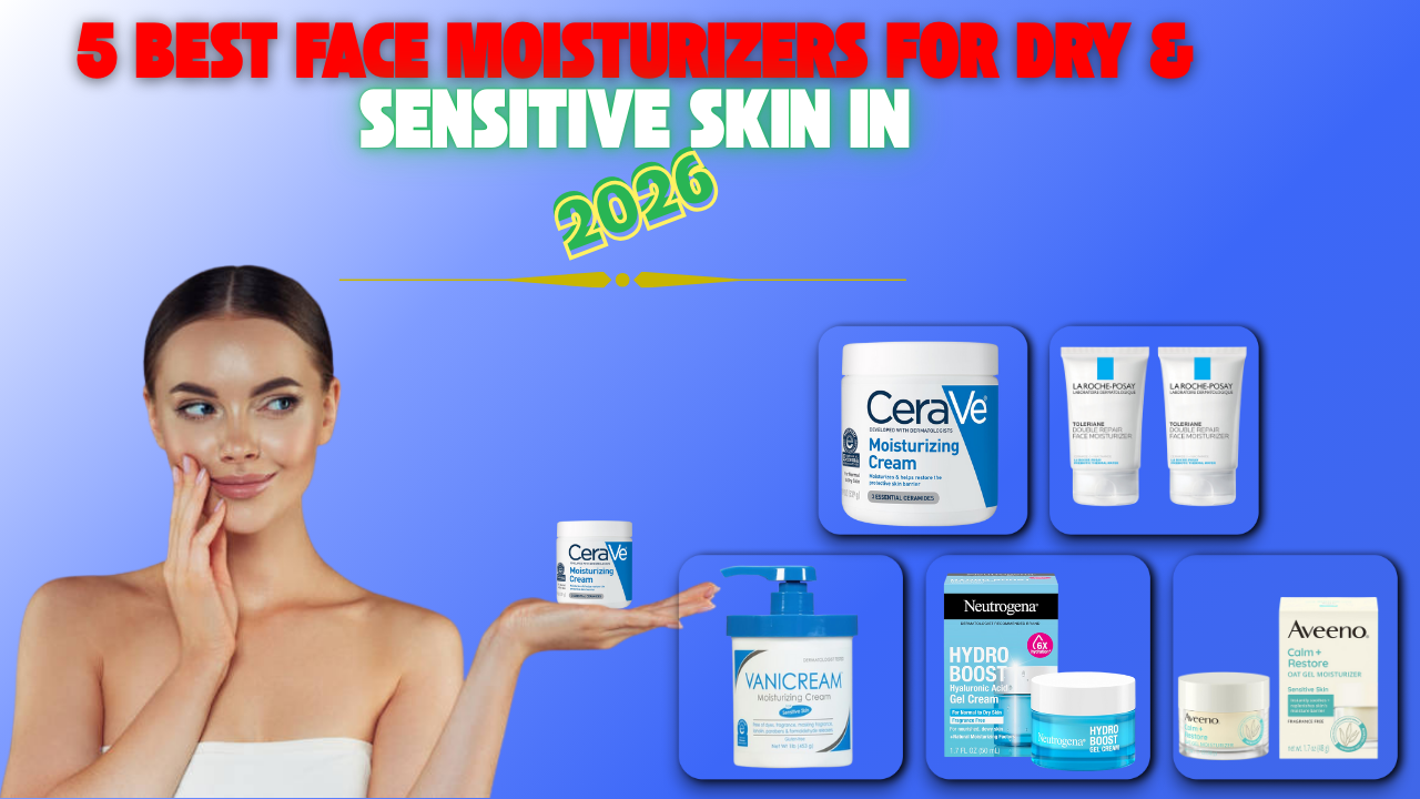 Read more about the article 5 Best Face Moisturizers for Dry & Sensitive Skin in 2026 (Dermatologist Recommended)