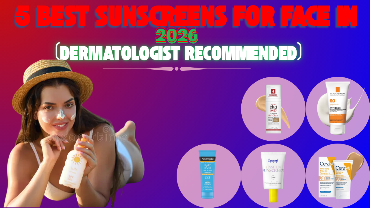 Read more about the article 5 Best Sunscreens for Face in 2026 (Dermatologist Recommended)