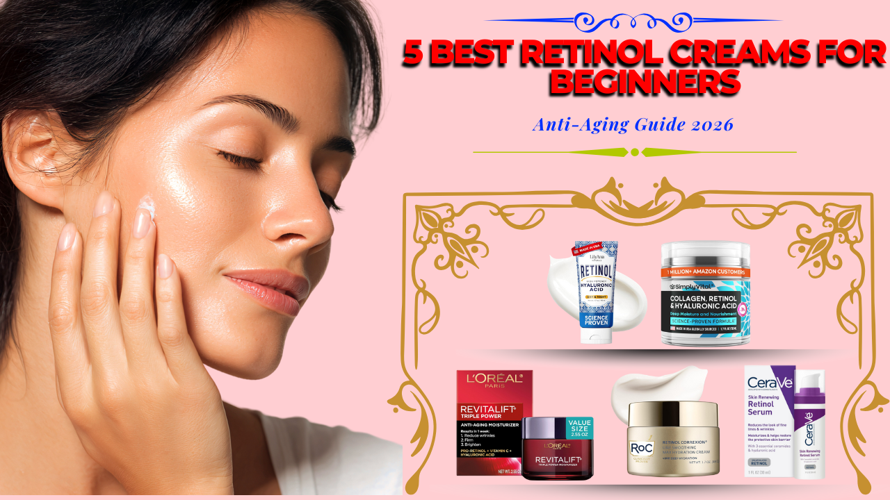 Read more about the article 5 Best Retinol Creams for Beginners in 2026 (Anti-Aging Guide)