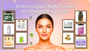 Read more about the article 10 Best Organic Night Creams for Glowing Skin in 2026: The Ultimate Natural Guide