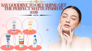 Read more about the article 5 Best Sunscreens for Oily Skin in 2026: The Ultimate Non-Greasy Guide.