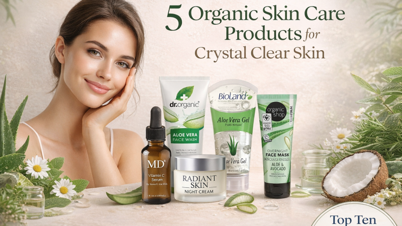 5 Must-Have Organic Skincare Products for Crystal Clear Skin (2026 Guide)